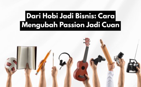 Dari Hobi Jadi Cuan: Cara Mengubah Passion Menjadi Bisnis