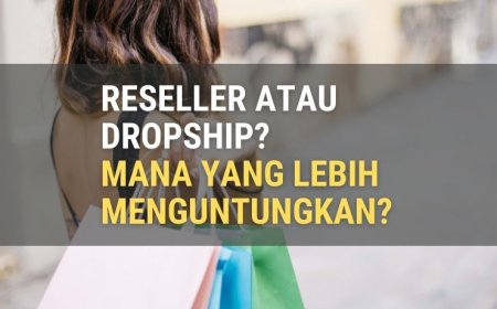 Perbedaan Dropship dan Reseller, Mana Lebih Untung?