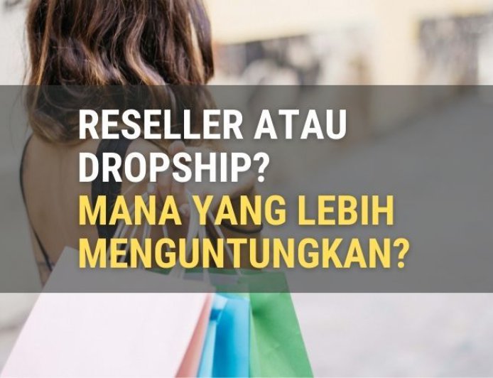 Perbedaan Dropship dan Reseller, Mana Lebih Untung?